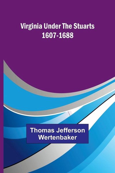 Virginia under the Stuarts 1607-1688 Virginia under the Stuarts 1607-1688