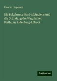 Die Bekehrung Nord-Albingiens und die Gründung des Wagrischen Bisthums Aldenburg-Lübeck Die Bekehrung Nord-Albingiens und die Gründung des Wagrischen Bisthums Aldenburg-Lübeck