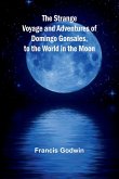 The Strange Voyage and Adventures of Domingo Gonsales, to the World in the Moon The Strange Voyage and Adventures of Domingo Gonsales, to the World in the Moon