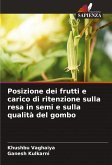 Posizione dei frutti e carico di ritenzione sulla resa in semi e sulla qualità del gombo Posizione dei frutti e carico di ritenzione sulla resa in semi e sulla qualità del gombo