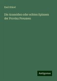 Die Araneiden oder echten Spinnen der Provinz Preussen Die Araneiden oder echten Spinnen der Provinz Preussen
