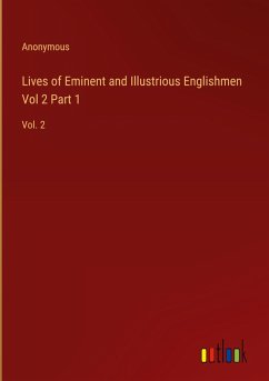 Lives of Eminent and Illustrious Englishmen Vol 2 Part 1
