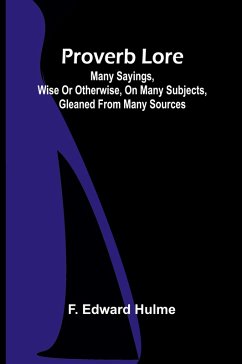 Cover Proverb Lore; Many sayings, wise or otherwise, on many subjects, gleaned from many sources