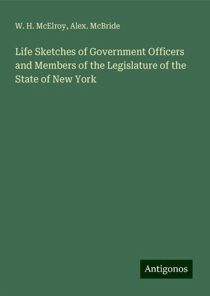 Life Sketches of Government Officers and Members of the Legislature of the State of New York