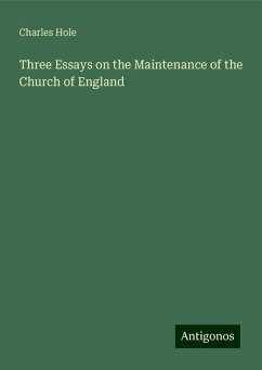 Three Essays on the Maintenance of the Church of England - Hole, Charles