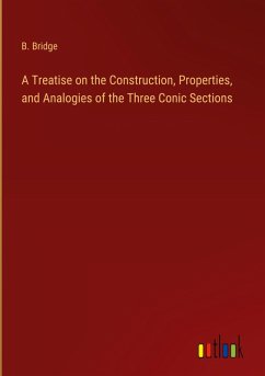 A Treatise on the Construction, Properties, and Analogies of the Three Conic Sections
