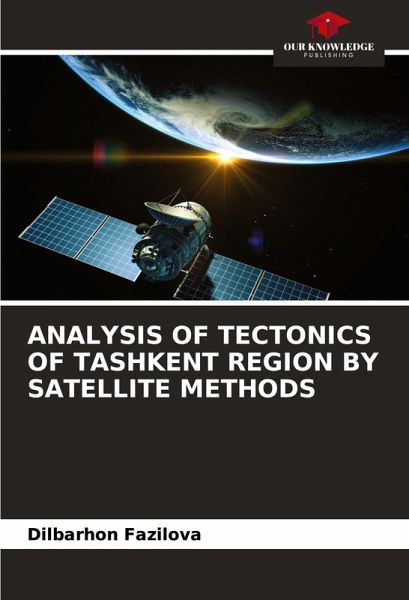 ANALYSIS OF TECTONICS OF TASHKENT REGION BY SATELLITE METHODS ANALYSIS OF TECTONICS OF TASHKENT REGION BY SATELLITE METHODS