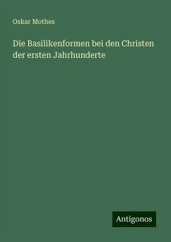 Die Basilikenformen bei den Christen der ersten Jahrhunderte - Mothes, Oskar