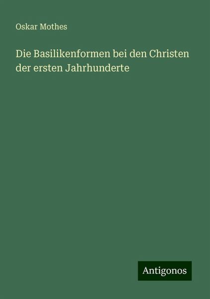 Die Basilikenformen bei den Christen der ersten Jahrhunderte
