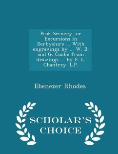 Peak Scenery, or Excursions in Derbyshire ... with Engravings by ... W. B. and G. Cooke from Drawings ... by F. L. Chantrey. L.P. - Scholar's Choice Edition - Rhodes, Ebenezer