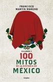 100 Mitos de la Historia de México 2 / 100 Myths in the History of Mexico. Volume 2 100 Mitos de la Historia de México 2 / 100 Myths in the History of Mexico. Volume 2