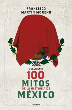 100 Mitos de la Historia de México 2 / 100 Myths in the History of Mexico. Volume 2 - Martín Moreno, Francisco