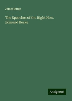 The Speeches of the Right Hon. Edmund Burke - Burke, James