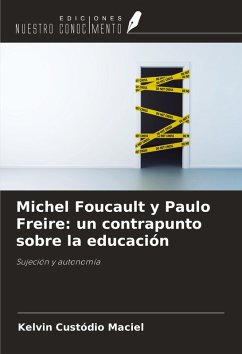 Michel Foucault y Paulo Freire: un contrapunto sobre la educación - Custódio Maciel, Kelvin