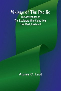 Vikings of the Pacific; The Adventures of the Explorers who Came from the West, Eastward - C. Laut, Agnes