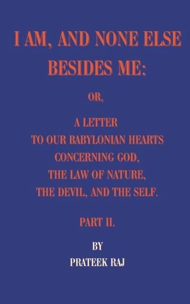 I am, and none else besides me I am, and none else besides me