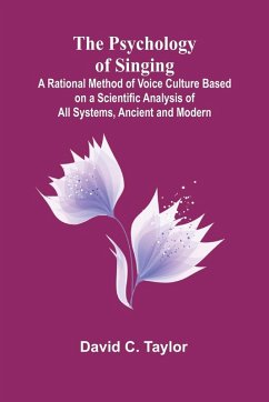 The Psychology of Singing; A Rational Method of Voice Culture Based on a Scientific Analysis of All Systems, Ancient and Modern - C. Taylor, David