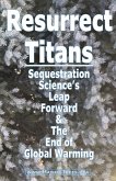 Resurrect Titans Sequestration Science's Leap Forward & The End of Global Warming Resurrect Titans Sequestration Science's Leap Forward & The End of Global Warming