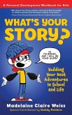 What's Your Story? Building Your Best Adventures in School and Life What's Your Story? Building Your Best Adventures in School and Life