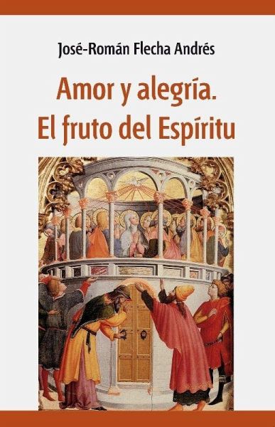 Amor y alegría : el fruto del Espíritu Amor y alegría : el fruto del Espíritu