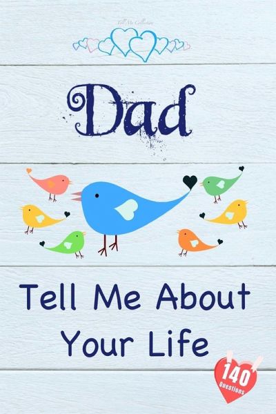 Dad, Tell Me About Your Life Dad, Tell Me About Your Life