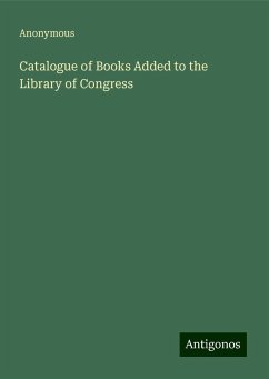 Catalogue of Books Added to the Library of Congress - Anonymous