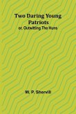 Two Daring Young Patriots; or, Outwitting the Huns