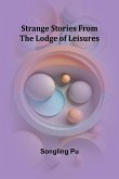 Strange Stories from the Lodge of Leisures Strange Stories from the Lodge of Leisures