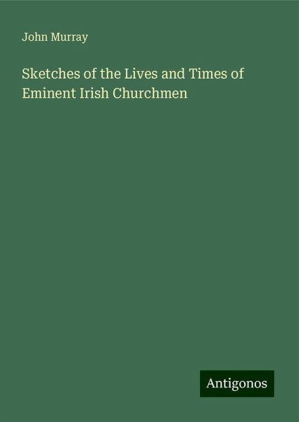 Sketches of the Lives and Times of Eminent Irish Churchmen Sketches of the Lives and Times of Eminent Irish Churchmen