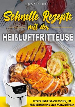 Schnelle Rezepte mit der Heißluftfritteuse - Kirchhoff, Lena