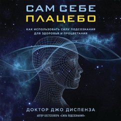 Cover Sam sebe platsebo. Kak ispolzovat silu podsoznaniya dlya zdorovya i protsvetaniya (MP3-Download)