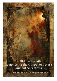 The Hidden Apostle: Deciphering the Gospel of Peter's Ancient Narratives (eBook, ePUB) - Butler, Joseph G.