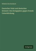 Deutscher Geist und deutsches Schwert: Drei Kriegsjahre gegen fremde Unterdrückung