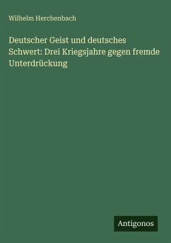 Cover Deutscher Geist und deutsches Schwert: Drei Kriegsjahre gegen fremde Unterdrückung