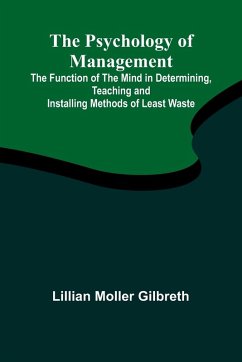 The Psychology of Management; The Function of the Mind in Determining, Teaching and Installing Methods of Least Waste - Moller Gilbreth, Lillian
