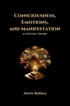 Cover Consciousness, Emotions, and Manifestation. A Unifying Theory