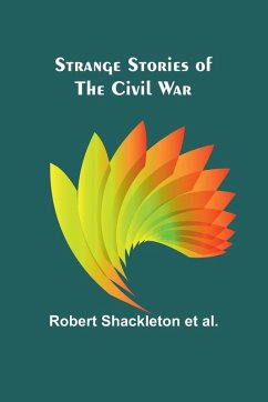 Strange stories of the Civil War - Shackleton Et Al., Robert