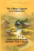 The Village Coquette; Or, The Supposed Lottery The Village Coquette; Or, The Supposed Lottery