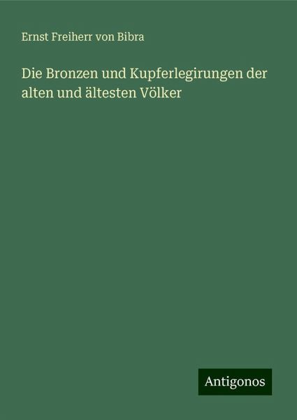 Die Bronzen und Kupferlegirungen der alten und ältesten Völker