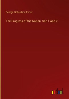 The Progress of the Nation Sec 1 And 2 - Porter, George Richardson