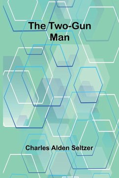 The Two-Gun Man - Alden Seltzer, Charles