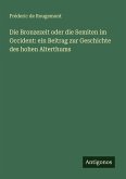 Die Bronzezeit oder die Semiten im Occident: ein Beitrag zur Geschichte des hohen Alterthums