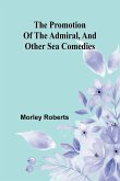 The promotion of the admiral, and other sea comedies The promotion of the admiral, and other sea comedies
