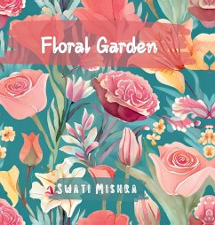 Floral Garden - Swati Mishra Floral Garden - Swati Mishra