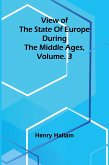 View of the State of Europe during the Middle Ages, Vol. 3