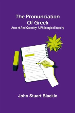 Cover The pronunciation of Greek; accent and quantity. A philological inquiry