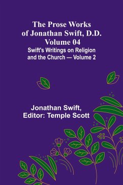 The Prose Works of Jonathan Swift, D.D. - Volume 04; Swift's Writings on Religion and the Church - Volume 2 - Swift, Jonathan
