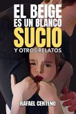 El beige es un blanco sucio y otros relatos