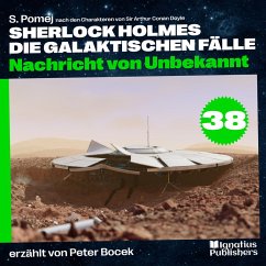 Nachricht von Unbekannt (Sherlock Holmes - Die galaktischen Fälle, Folge 38) (MP3-Download) - Doyle, Sir Arthur Conan; Pomej, S.