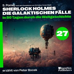 In 80 Tagen durch die Weltgeschichte (Sherlock Holmes - Die galaktischen Fälle, Folge 27) (MP3-Download) - Doyle, Sir Arthur Conan; Pomej, S.